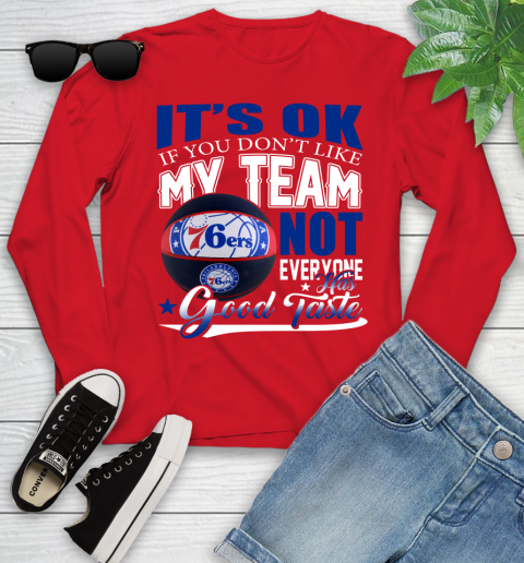 NBA It's Ok If You Don't Like My Team Philadelphia 76ers Not Everyone Has Good Taste Basketball Youth Long Sleeve 11