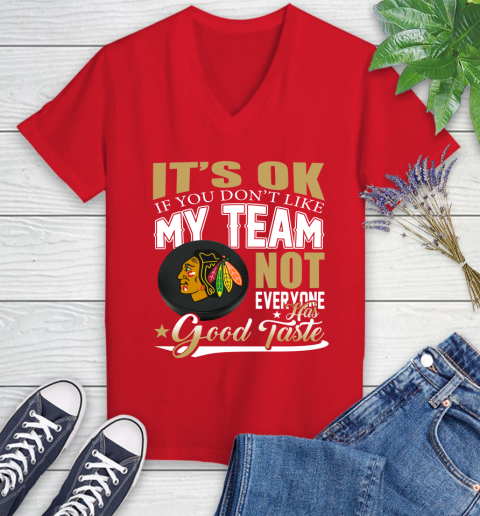 Chicago Blackhawks NHL Hockey You Don't Like My Team Not Everyone Has Good Taste Women's V-Neck T-Shirt 11