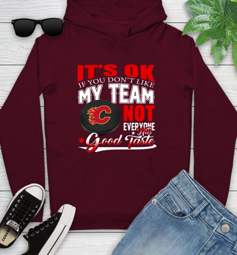 Calgary Flames NHL Hockey You Don't Like My Team Not Everyone Has Good Taste Youth Hoodie 7