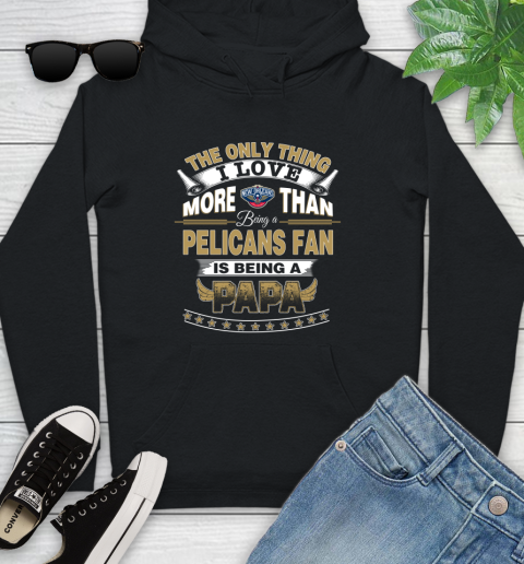 NBA The Only Thing I Love More Than Being A New Orleans Pelicans Fan Is Being A Papa Basketball Youth Hoodie
