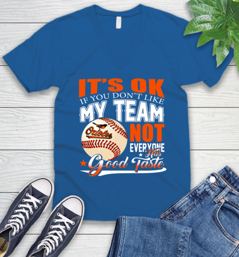 Baltimore Orioles MLB Baseball You Don't Like My Team Not Everyone Has Good Taste V-Neck T-Shirt 5