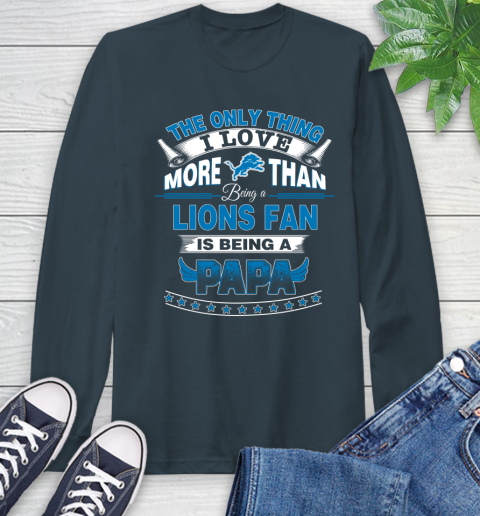 NFL The Only Thing I Love More Than Being A Detroit Lions Fan Is Being A Papa Football Long Sleeve T-Shirt 9