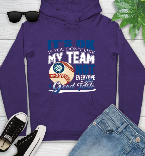Seattle Mariners MLB Baseball You Don't Like My Team Not Everyone Has Good Taste Youth Hoodie 5