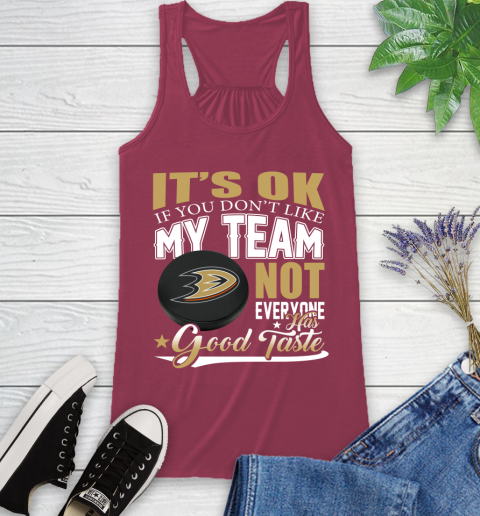 Anaheim Ducks NHL Hockey You Don't Like My Team Not Everyone Has Good Taste Racerback Tank 7