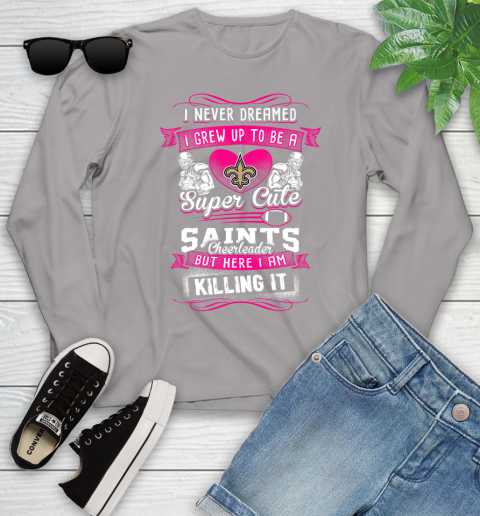 New Orleans Saints NFL Football I Never Dreamed I Grew Up To Be A Super Cute Cheerleader Youth Long Sleeve 5