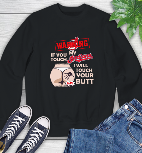 Cleveland Indians MLB Baseball Warning If You Touch My Team I Will Touch My Butt Sweatshirt
