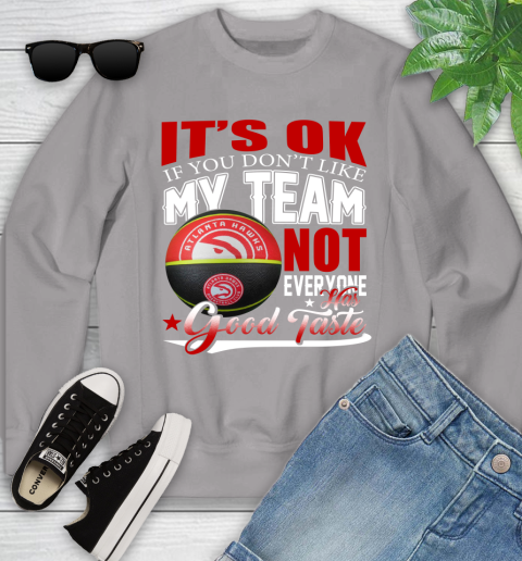 NBA It's Ok If You Don't Like My Team Atlanta Hawks Not Everyone Has Good Taste Basketball Youth Sweatshirt 3