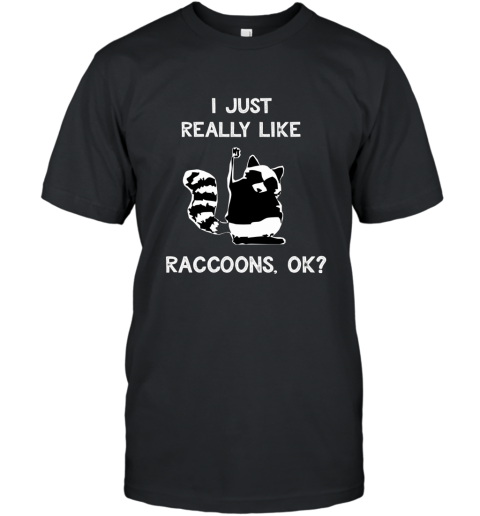 Funny Raccoon T Shirt I Just Really Like Raccoons Lover Gift T-Shirt