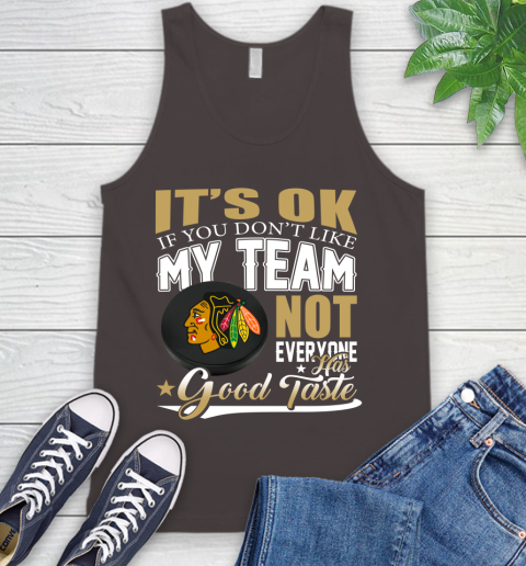 Chicago Blackhawks NHL Hockey You Don't Like My Team Not Everyone Has Good Taste Tank Top 6