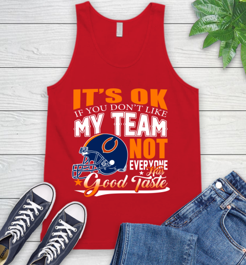 NFL It's Ok If You Don't Like My Team Chicago Bears Not Everyone Has Good Taste Football Tank Top 5