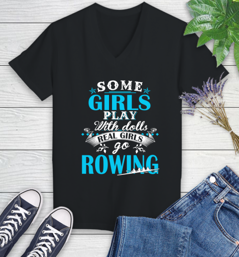 Some Girls Play With Dolls Real Girls Go Rowing Women's V-Neck T-Shirt