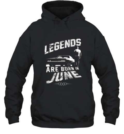 Fast Shirt Furious 8 Legends Are Born In June Hooded