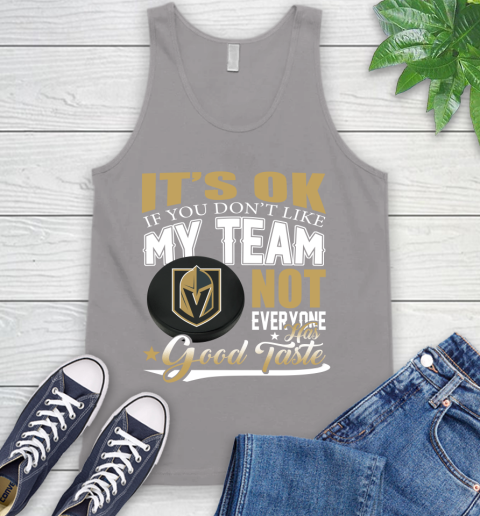 Vegas Golden Knights NHL Hockey You Don't Like My Team Not Everyone Has Good Taste Tank Top 3