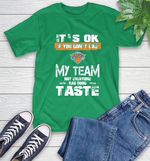 New York Knicks NBA Basketball It's Ok If You Don't Like My Team Not Everyone Has Good Taste T-Shirt 7