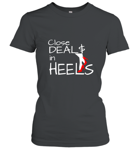 Close Deals In Heels Real Estate Agent TShirt Women T-Shirt