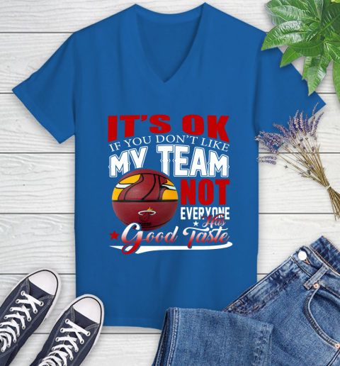 NBA It's Ok If You Don't Like My Team Miami Heat Not Everyone Has Good Taste Basketball Women's V-Neck T-Shirt 10