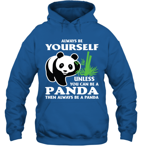 Always Be Yourself Unless You Can Be A Panda Hoodie