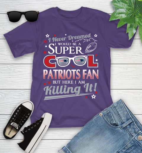 New England Patriots NFL Football I Never Dreamed I Would Be Super Cool Fan Youth T-Shirt 3