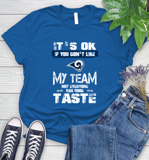 Los Angeles Rams NFL Football It's Ok If You Don't Like My Team Not Everyone Has Good Taste Women's T-Shirt 13 Los Angeles Rams NFL Football It's Ok If You Don't Like My Team Not Everyone Has Good Taste Women's T-Shirt - Image 13