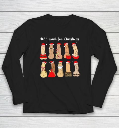 All I Want For Christmas Is Cock Funny Christmas Long Sleeve T-Shirt