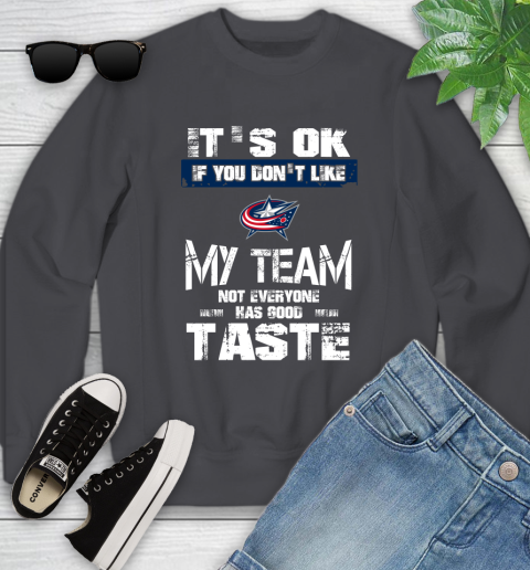 Columbus Blue Jackets NHL Hockey It's Ok If You Don't Like My Team Not Everyone Has Good Taste Youth Sweatshirt 5