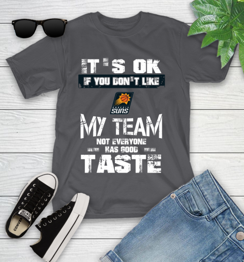 Phoenix Suns NBA Basketball It's Ok If You Don't Like My Team Not Everyone Has Good Taste Youth T-Shirt 6