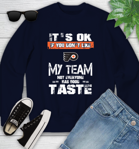 Philadelphia Flyers NHL Hockey It's Ok If You Don't Like My Team Not Everyone Has Good Taste Youth Sweatshirt 2