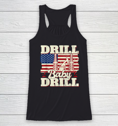 Drill Baby Drill Shirt American Flag Oilrig Oilfield Racerback Tank