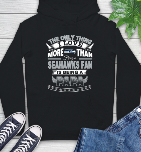 NFL The Only Thing I Love More Than Being A Seattle Seahawks Fan Is Being A Papa Football Hoodie