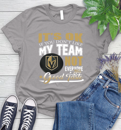 Vegas Golden Knights NHL Hockey You Don't Like My Team Not Everyone Has Good Taste Women's T-Shirt 5