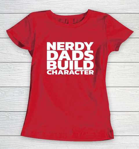 Nerdy Dads Build Character Women's T-Shirt 15