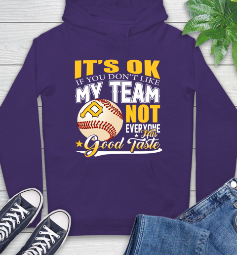 Pittsburgh Pirates MLB Baseball You Don't Like My Team Not Everyone Has Good Taste Hoodie 5