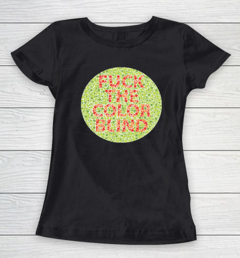 Fuck The Color Blind Funny Women's T-Shirt