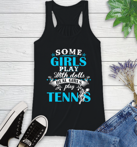 Some Girls Play With Dolls Real Girls Play Tennis Racerback Tank