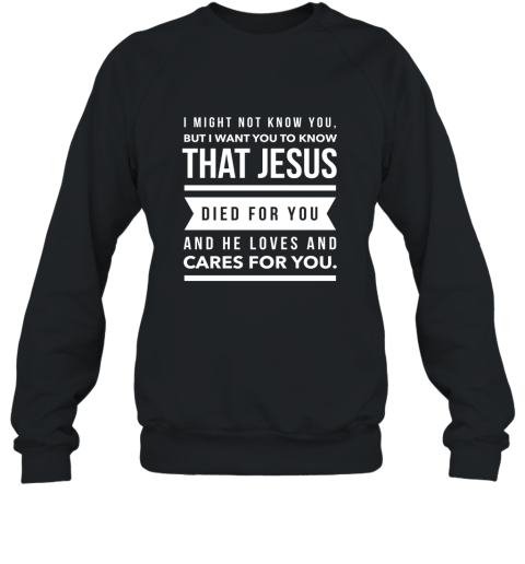 Jesus Died For You And Cares Christian Evangelism T Shirt Sweatshirt