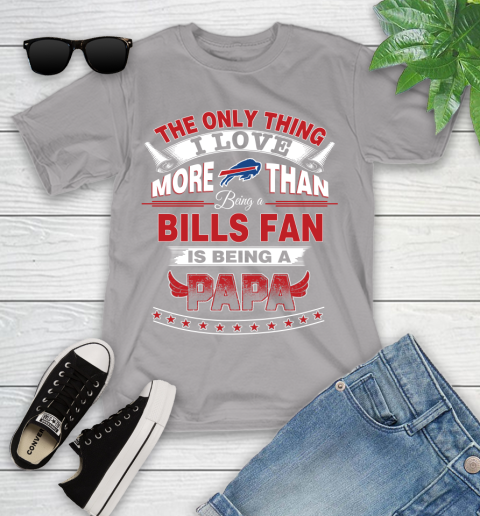 NFL The Only Thing I Love More Than Being A Buffalo Bills Fan Is Being A Papa Football Youth T Shirt