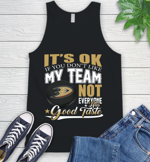 Anaheim Ducks NHL Hockey You Don't Like My Team Not Everyone Has Good Taste Tank Top