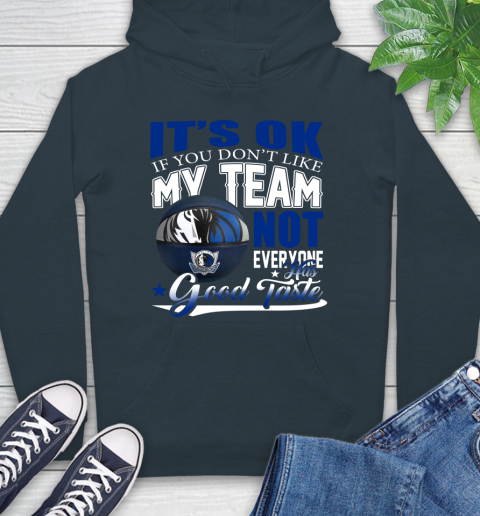 NBA It's Ok If You Don't Like My Team Dallas Mavericks Not Everyone Has Good Taste Basketball Hoodie 7