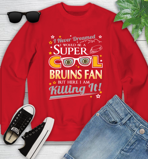 Boston Bruins NHL Hockey I Never Dreamed I Would Be Super Cool Fan Youth Sweatshirt 8