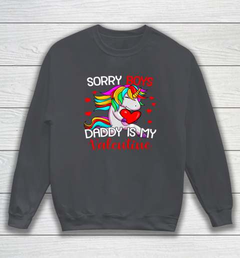 Sorry Boys Daddy Is My Valentine Unicorn Girls Valentine Sweatshirt 9