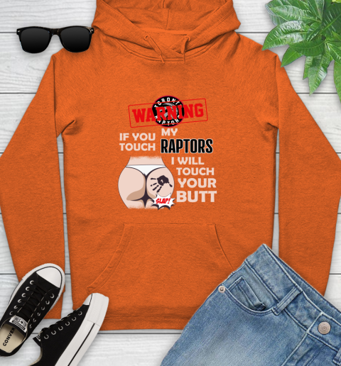 Toronto Raptors NBA Basketball Warning If You Touch My Team I Will Touch My Butt Youth Hoodie 4