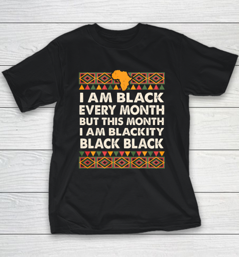 I am Black Every Month Shirt Black History Month Youth T-Shirt