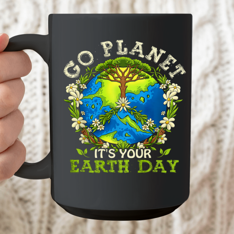 Earth Day Shirts Go Planet It's Your Earth Day Ceramic Mug 15oz