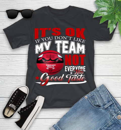NBA It's Ok If You Don't Like My Team Chicago Bulls Not Everyone Has Good Taste Basketball Youth T-Shirt