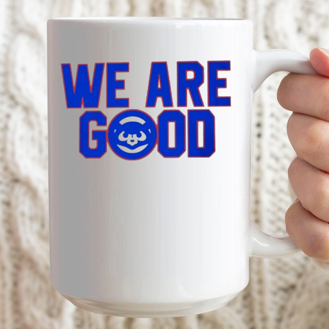 We Are Good Cubs Ceramic Mug 15oz 2