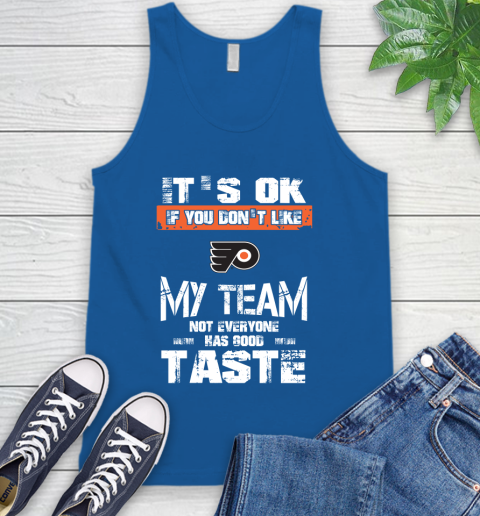 Philadelphia Flyers NHL Hockey It's Ok If You Don't Like My Team Not Everyone Has Good Taste Tank Top 4
