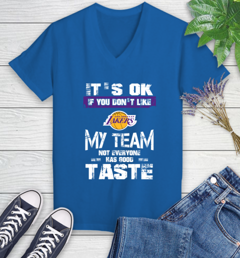 Los Angeles Lakers NBA Basketball It's Ok If You Don't Like My Team Not Everyone Has Good Taste (1) Women's V-Neck T-Shirt 10