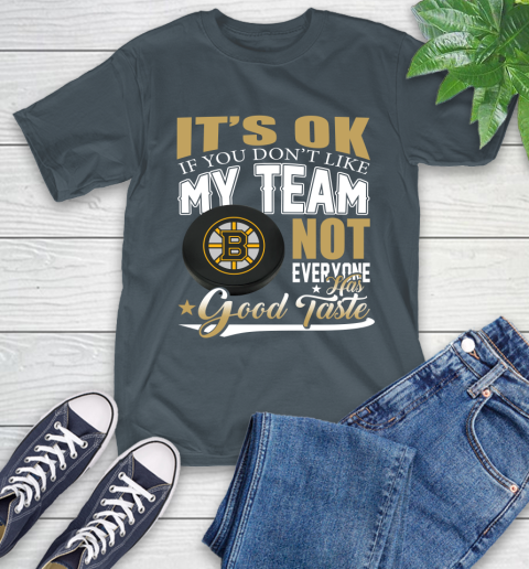 Boston Bruins NHL Hockey You Don't Like My Team Not Everyone Has Good Taste T-Shirt 10