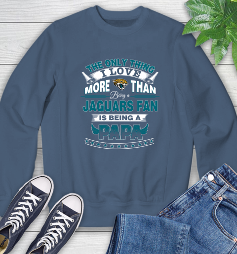 NFL The Only Thing I Love More Than Being A Jacksonville Jaguars Fan Is Being A Papa Football Sweatshirt 8