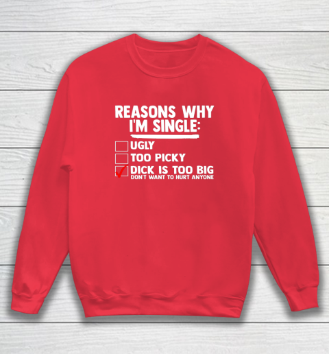 Bachelor Men's Shirt Rasons Why I'm Single Big Dick Fun Gift Sweatshirt - Image 7
